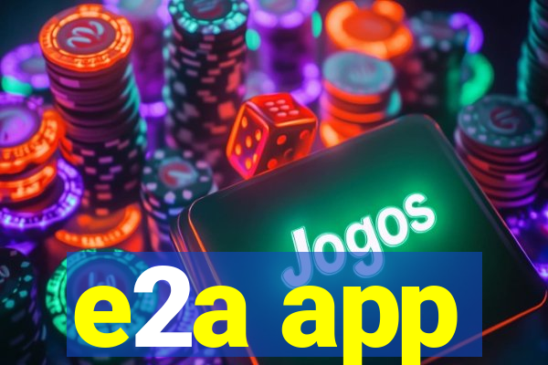 e2a app